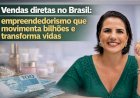 Vendas diretas no Brasil: empreendedorismo que movimenta bilhões e transforma vidas